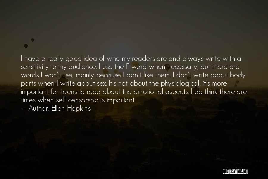 Ellen Hopkins Quotes: I Have A Really Good Idea Of Who My Readers Are And Always Write With A Sensitivity To My Audience.