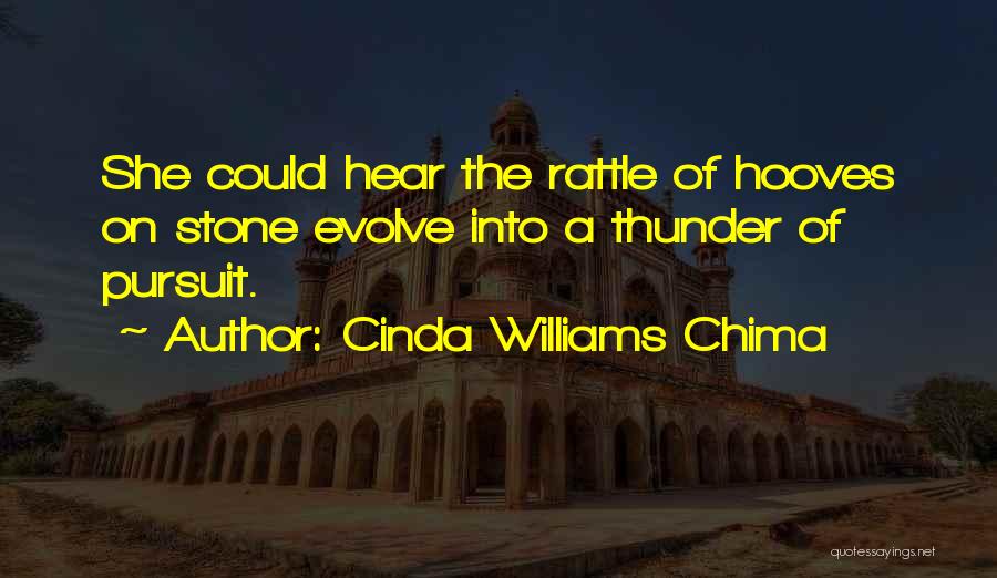 Cinda Williams Chima Quotes: She Could Hear The Rattle Of Hooves On Stone Evolve Into A Thunder Of Pursuit.