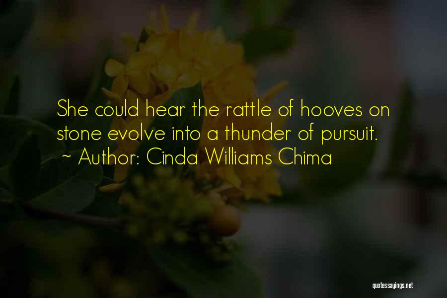 Cinda Williams Chima Quotes: She Could Hear The Rattle Of Hooves On Stone Evolve Into A Thunder Of Pursuit.
