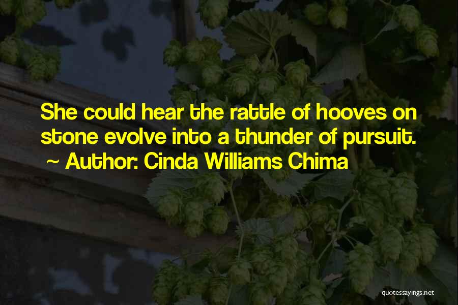 Cinda Williams Chima Quotes: She Could Hear The Rattle Of Hooves On Stone Evolve Into A Thunder Of Pursuit.