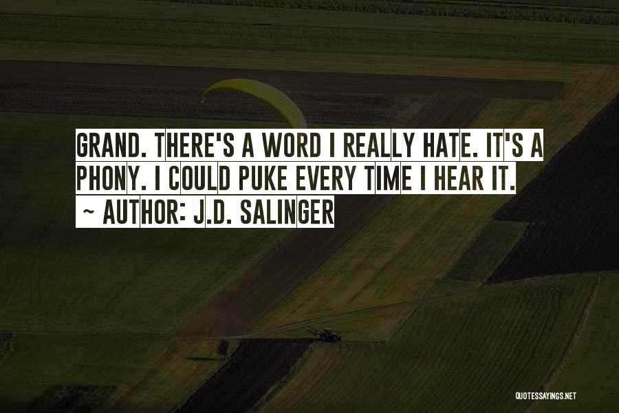 J.D. Salinger Quotes: Grand. There's A Word I Really Hate. It's A Phony. I Could Puke Every Time I Hear It.