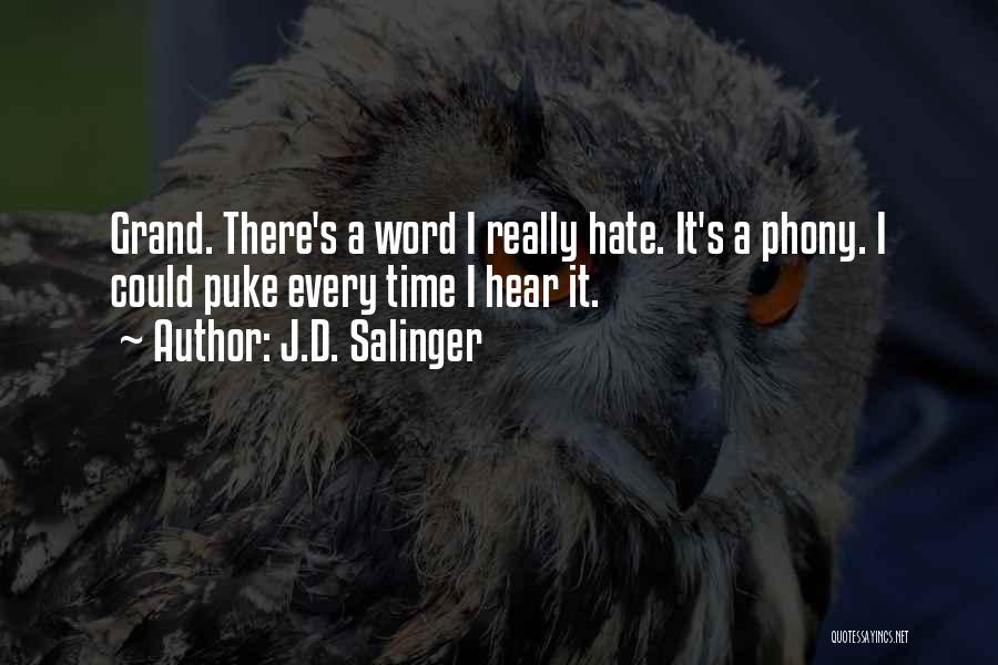 J.D. Salinger Quotes: Grand. There's A Word I Really Hate. It's A Phony. I Could Puke Every Time I Hear It.