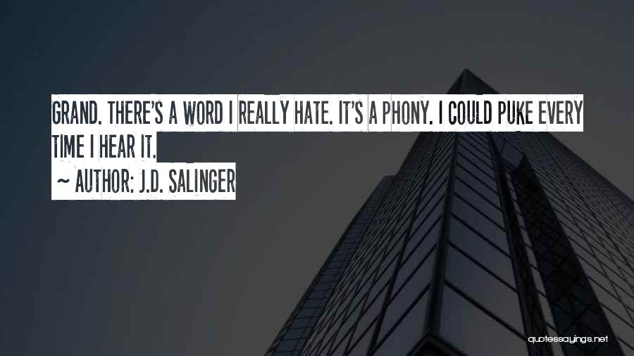 J.D. Salinger Quotes: Grand. There's A Word I Really Hate. It's A Phony. I Could Puke Every Time I Hear It.