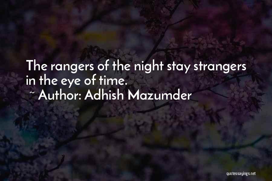 Adhish Mazumder Quotes: The Rangers Of The Night Stay Strangers In The Eye Of Time.