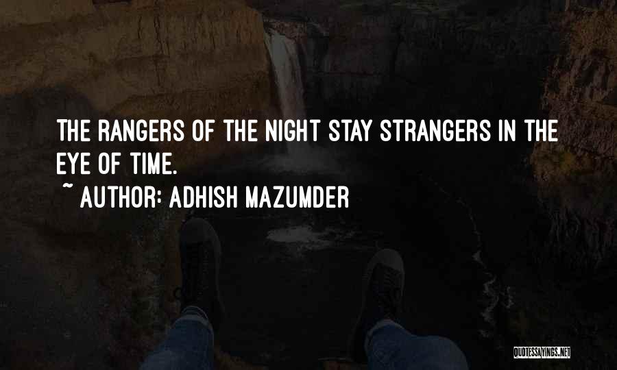 Adhish Mazumder Quotes: The Rangers Of The Night Stay Strangers In The Eye Of Time.