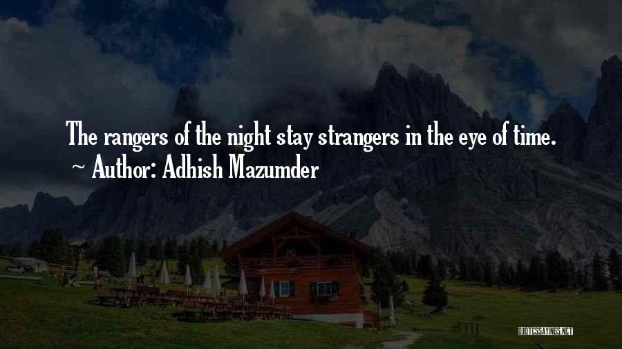 Adhish Mazumder Quotes: The Rangers Of The Night Stay Strangers In The Eye Of Time.