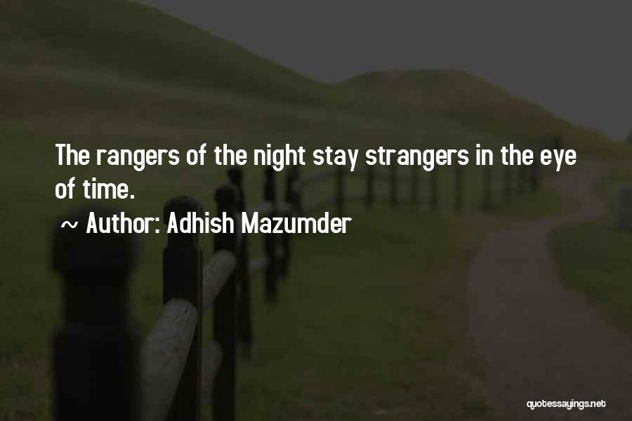 Adhish Mazumder Quotes: The Rangers Of The Night Stay Strangers In The Eye Of Time.