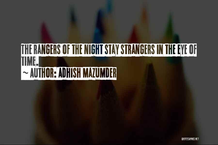 Adhish Mazumder Quotes: The Rangers Of The Night Stay Strangers In The Eye Of Time.