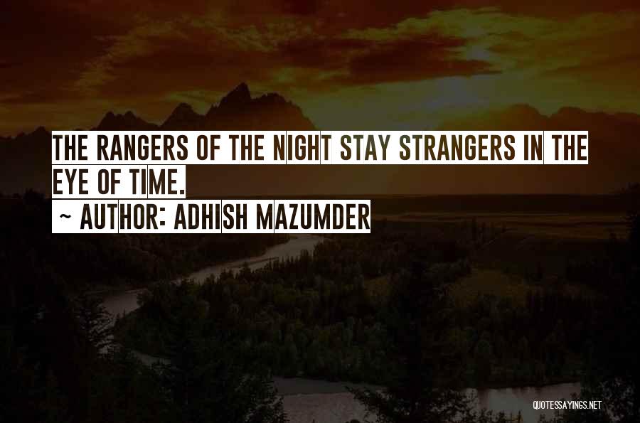 Adhish Mazumder Quotes: The Rangers Of The Night Stay Strangers In The Eye Of Time.