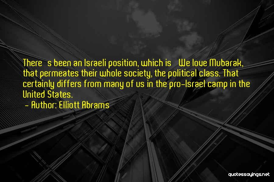 Elliott Abrams Quotes: There's Been An Israeli Position, Which Is 'we Love Mubarak,' That Permeates Their Whole Society, The Political Class. That Certainly