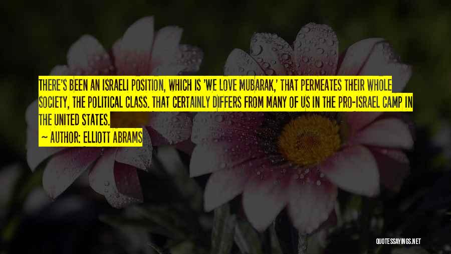 Elliott Abrams Quotes: There's Been An Israeli Position, Which Is 'we Love Mubarak,' That Permeates Their Whole Society, The Political Class. That Certainly
