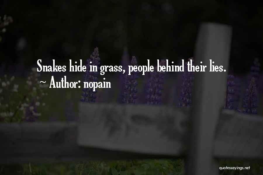 Nopain Quotes: Snakes Hide In Grass, People Behind Their Lies.