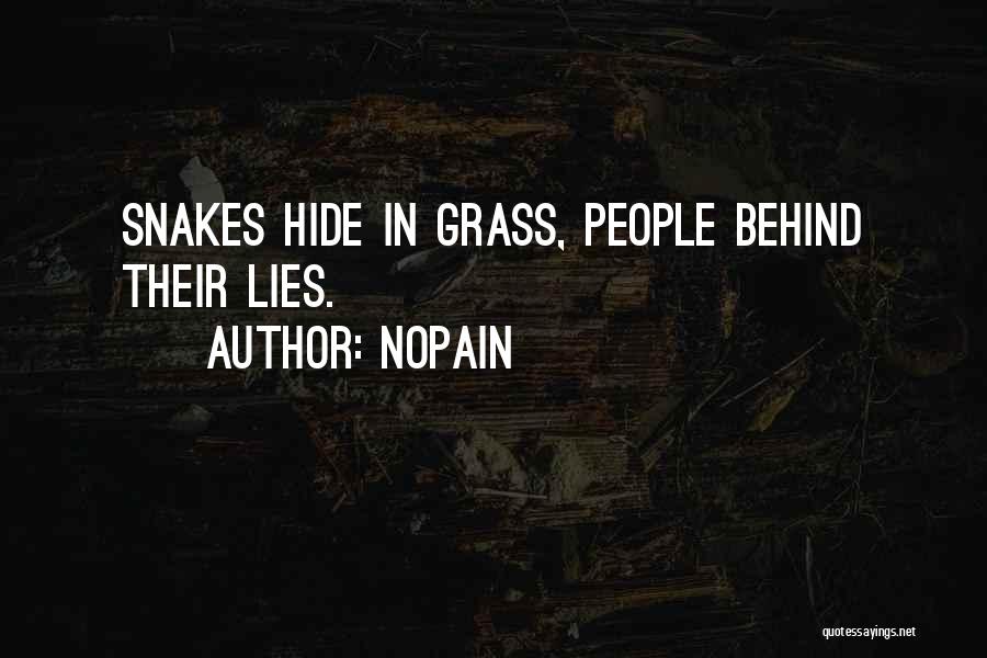 Nopain Quotes: Snakes Hide In Grass, People Behind Their Lies.