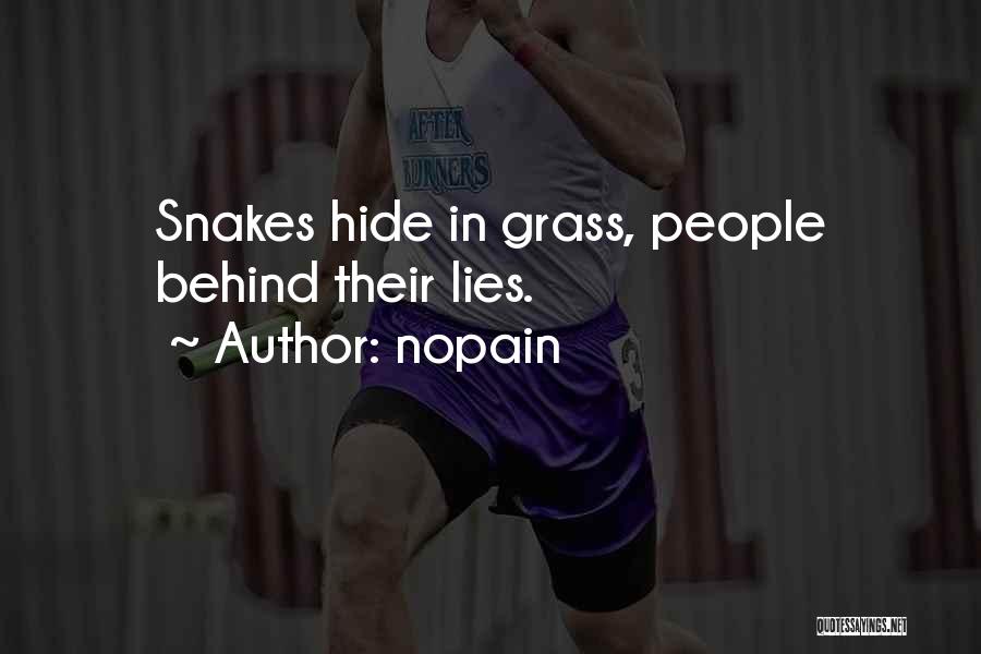 Nopain Quotes: Snakes Hide In Grass, People Behind Their Lies.