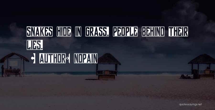 Nopain Quotes: Snakes Hide In Grass, People Behind Their Lies.