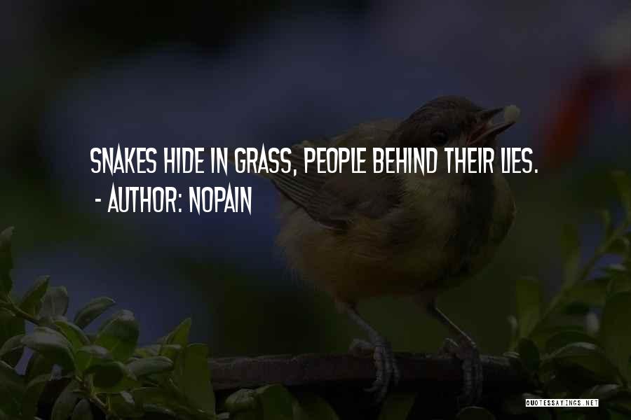 Nopain Quotes: Snakes Hide In Grass, People Behind Their Lies.