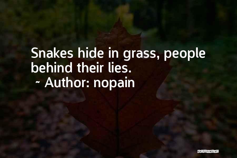 Nopain Quotes: Snakes Hide In Grass, People Behind Their Lies.