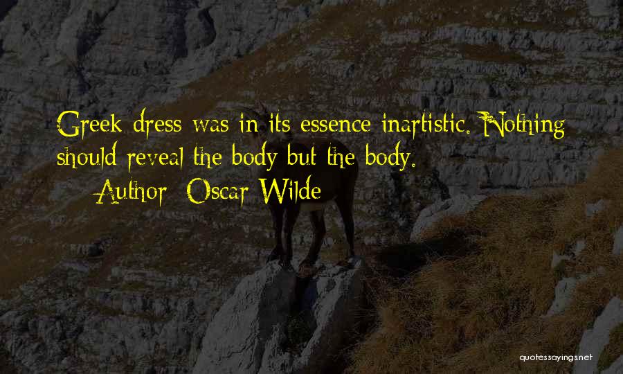Oscar Wilde Quotes: Greek Dress Was In Its Essence Inartistic. Nothing Should Reveal The Body But The Body.