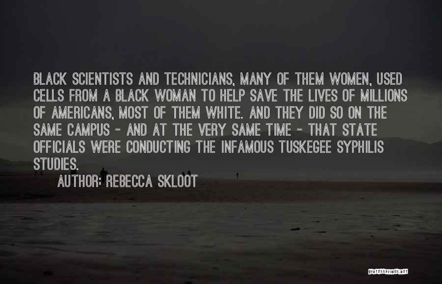 Rebecca Skloot Quotes: Black Scientists And Technicians, Many Of Them Women, Used Cells From A Black Woman To Help Save The Lives Of