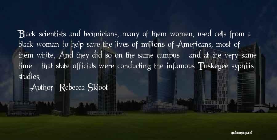 Rebecca Skloot Quotes: Black Scientists And Technicians, Many Of Them Women, Used Cells From A Black Woman To Help Save The Lives Of