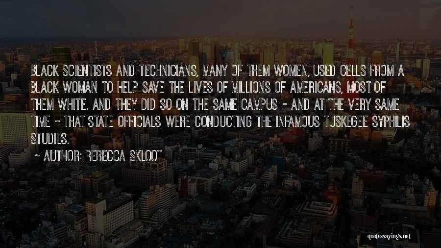 Rebecca Skloot Quotes: Black Scientists And Technicians, Many Of Them Women, Used Cells From A Black Woman To Help Save The Lives Of