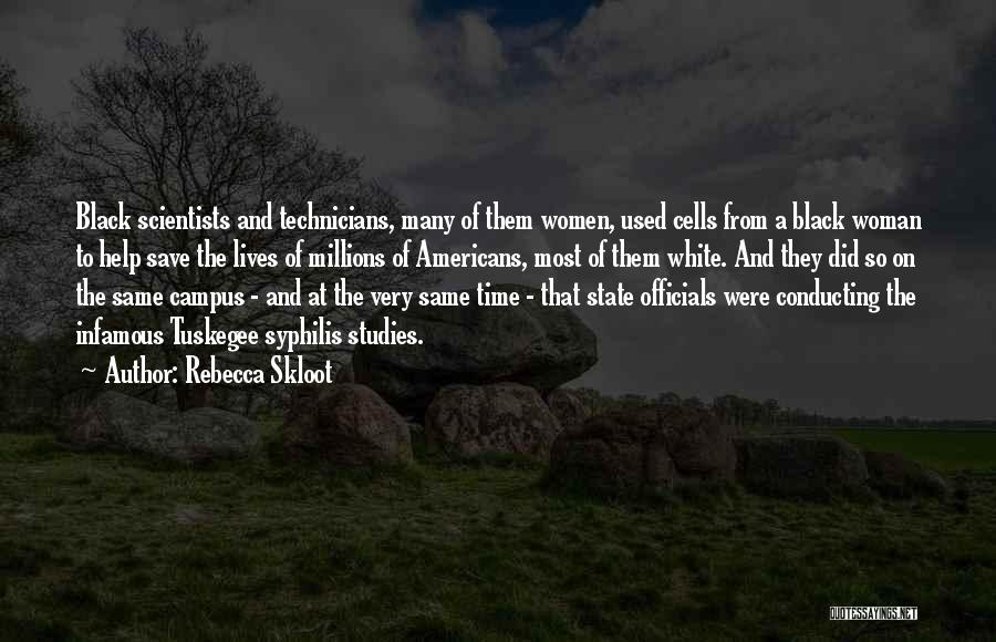 Rebecca Skloot Quotes: Black Scientists And Technicians, Many Of Them Women, Used Cells From A Black Woman To Help Save The Lives Of