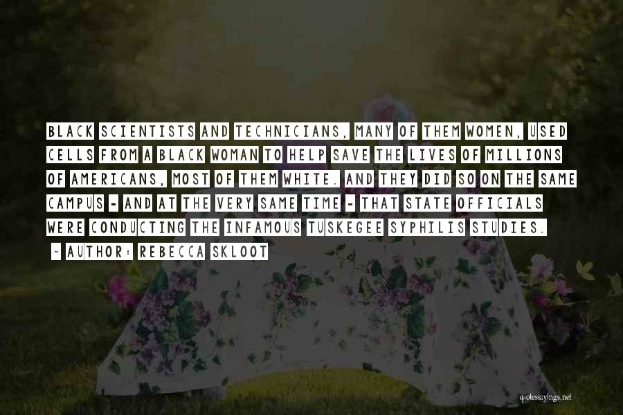 Rebecca Skloot Quotes: Black Scientists And Technicians, Many Of Them Women, Used Cells From A Black Woman To Help Save The Lives Of