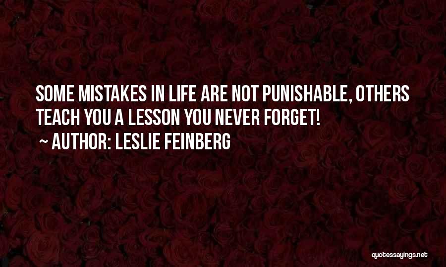 Leslie Feinberg Quotes: Some Mistakes In Life Are Not Punishable, Others Teach You A Lesson You Never Forget!