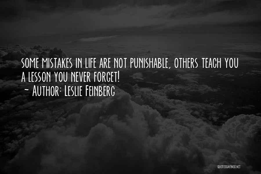 Leslie Feinberg Quotes: Some Mistakes In Life Are Not Punishable, Others Teach You A Lesson You Never Forget!