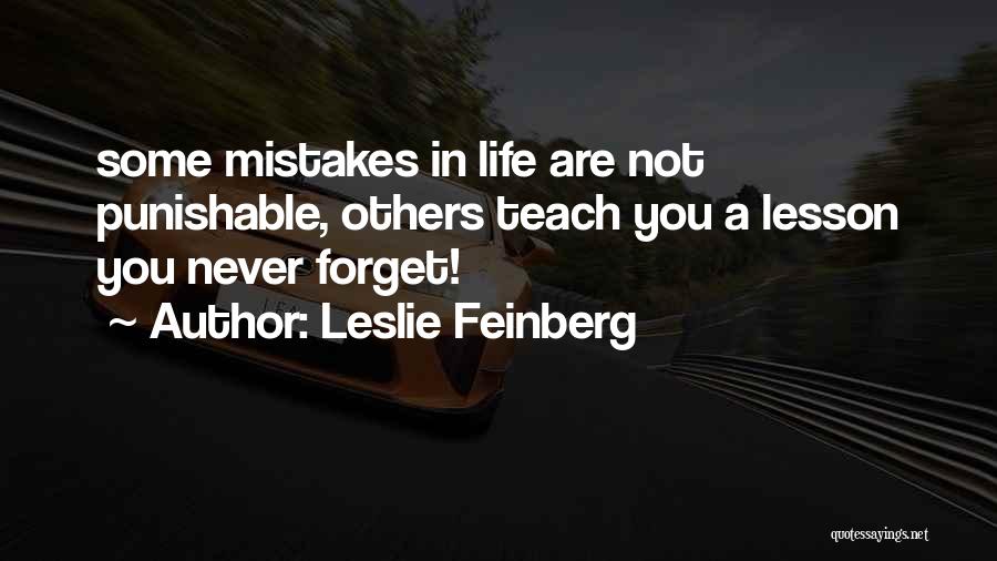 Leslie Feinberg Quotes: Some Mistakes In Life Are Not Punishable, Others Teach You A Lesson You Never Forget!