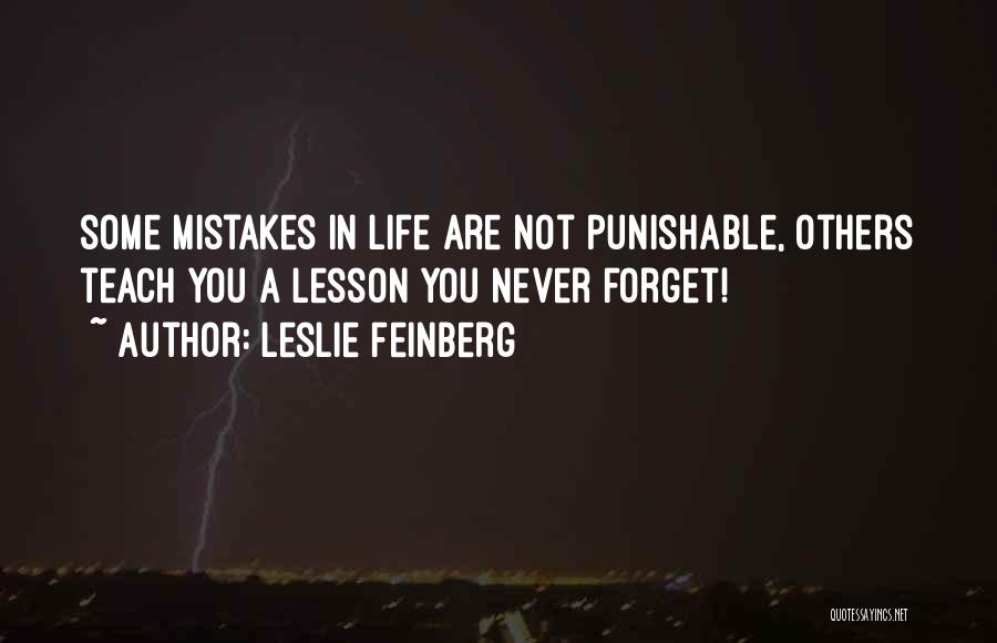 Leslie Feinberg Quotes: Some Mistakes In Life Are Not Punishable, Others Teach You A Lesson You Never Forget!