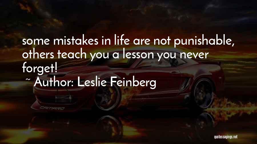 Leslie Feinberg Quotes: Some Mistakes In Life Are Not Punishable, Others Teach You A Lesson You Never Forget!