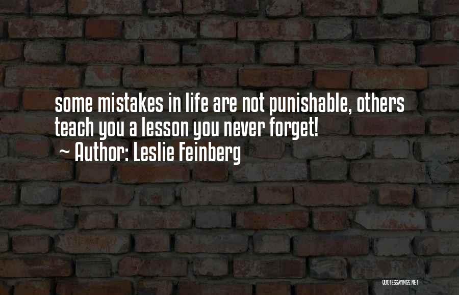 Leslie Feinberg Quotes: Some Mistakes In Life Are Not Punishable, Others Teach You A Lesson You Never Forget!