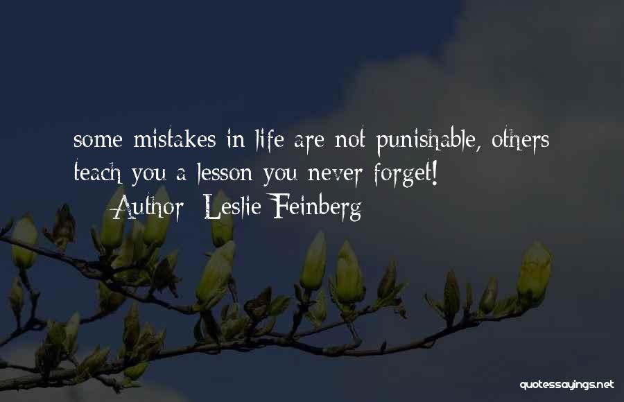 Leslie Feinberg Quotes: Some Mistakes In Life Are Not Punishable, Others Teach You A Lesson You Never Forget!