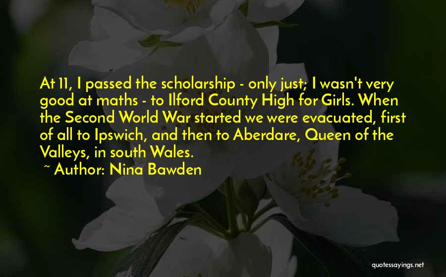 Nina Bawden Quotes: At 11, I Passed The Scholarship - Only Just; I Wasn't Very Good At Maths - To Ilford County High