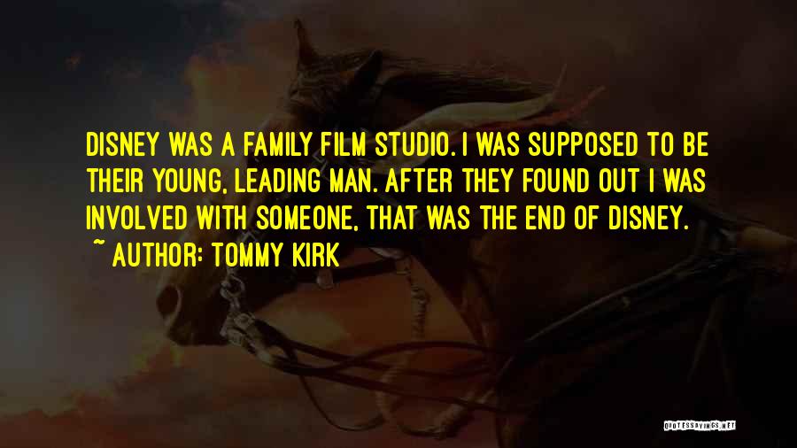 Tommy Kirk Quotes: Disney Was A Family Film Studio. I Was Supposed To Be Their Young, Leading Man. After They Found Out I