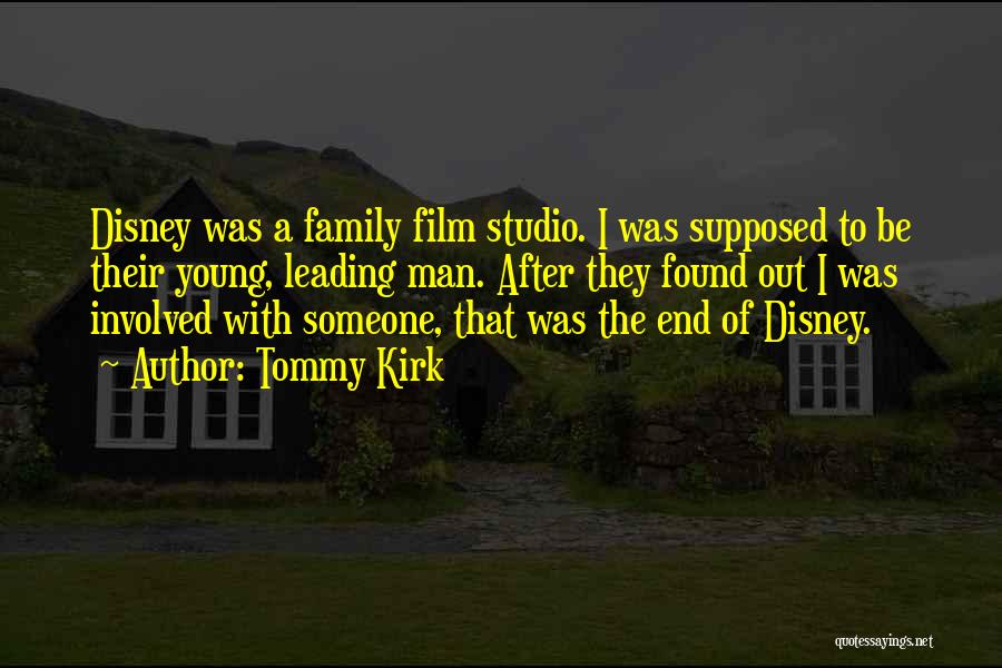 Tommy Kirk Quotes: Disney Was A Family Film Studio. I Was Supposed To Be Their Young, Leading Man. After They Found Out I