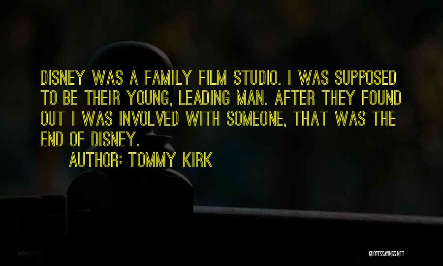 Tommy Kirk Quotes: Disney Was A Family Film Studio. I Was Supposed To Be Their Young, Leading Man. After They Found Out I