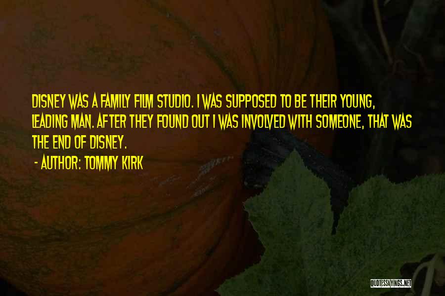 Tommy Kirk Quotes: Disney Was A Family Film Studio. I Was Supposed To Be Their Young, Leading Man. After They Found Out I