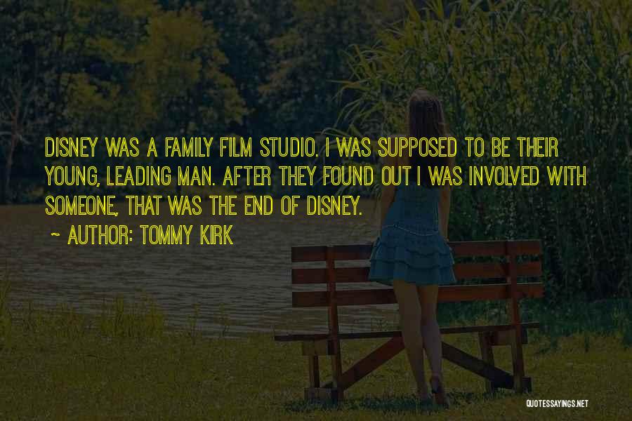Tommy Kirk Quotes: Disney Was A Family Film Studio. I Was Supposed To Be Their Young, Leading Man. After They Found Out I