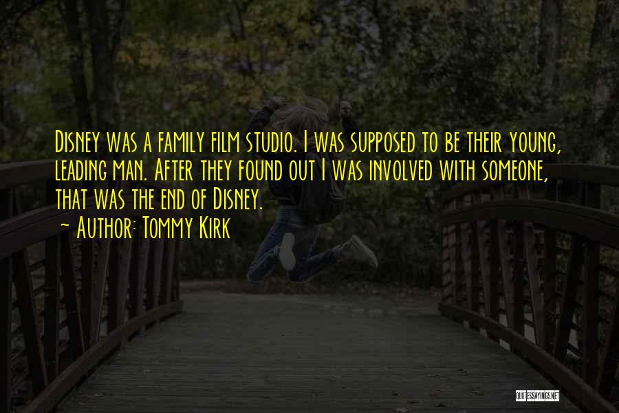 Tommy Kirk Quotes: Disney Was A Family Film Studio. I Was Supposed To Be Their Young, Leading Man. After They Found Out I