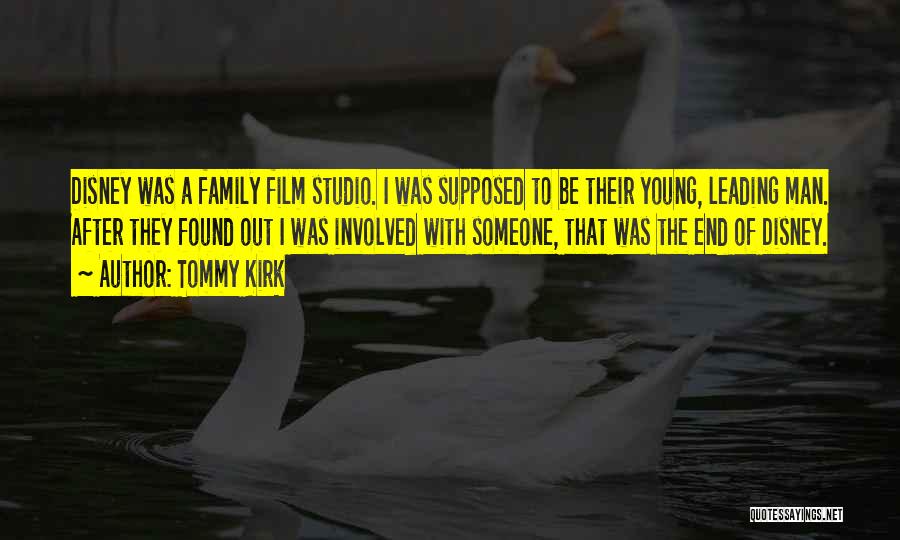 Tommy Kirk Quotes: Disney Was A Family Film Studio. I Was Supposed To Be Their Young, Leading Man. After They Found Out I