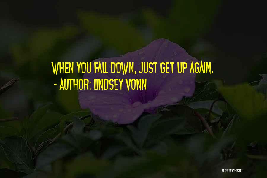 Lindsey Vonn Quotes: When You Fall Down, Just Get Up Again.