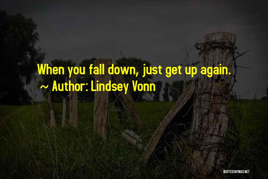 Lindsey Vonn Quotes: When You Fall Down, Just Get Up Again.