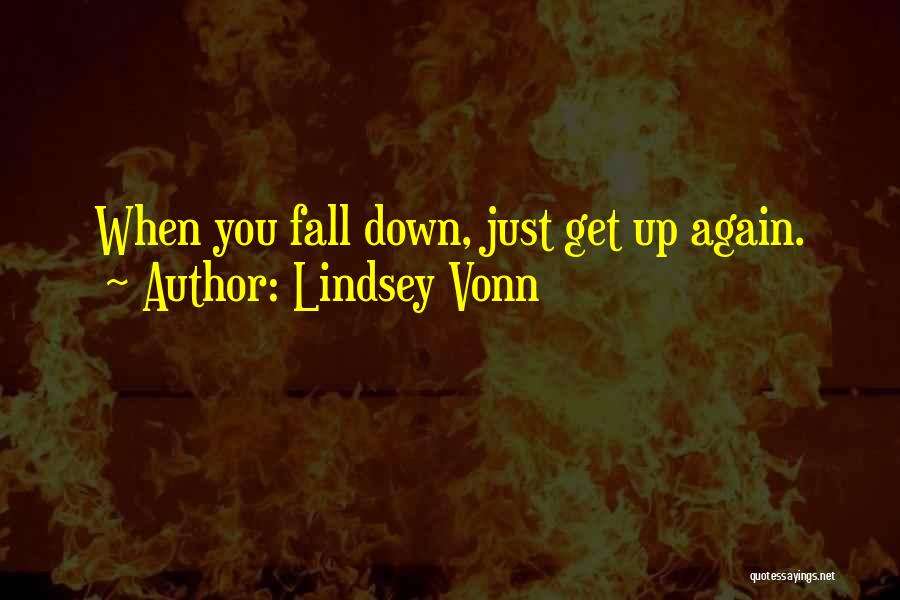 Lindsey Vonn Quotes: When You Fall Down, Just Get Up Again.