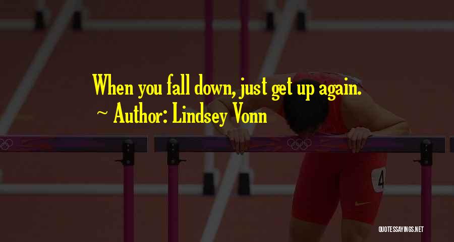 Lindsey Vonn Quotes: When You Fall Down, Just Get Up Again.