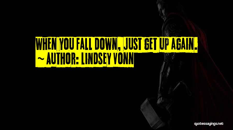 Lindsey Vonn Quotes: When You Fall Down, Just Get Up Again.