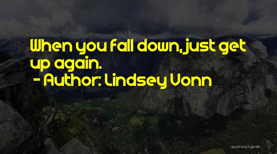 Lindsey Vonn Quotes: When You Fall Down, Just Get Up Again.