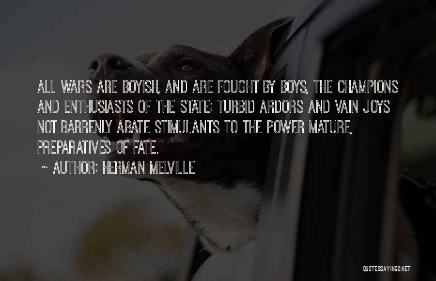 Herman Melville Quotes: All Wars Are Boyish, And Are Fought By Boys, The Champions And Enthusiasts Of The State: Turbid Ardors And Vain
