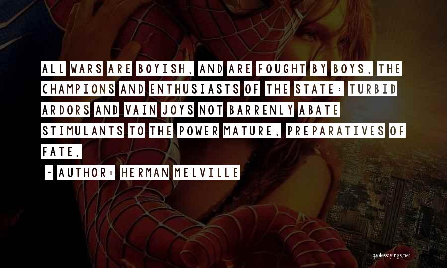 Herman Melville Quotes: All Wars Are Boyish, And Are Fought By Boys, The Champions And Enthusiasts Of The State: Turbid Ardors And Vain